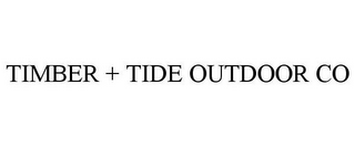 TIMBER + TIDE OUTDOOR CO