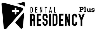 DENTAL RESIDENCY PLUS