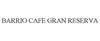 BARRIO CAFE GRAN RESERVA