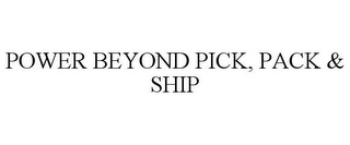 POWER BEYOND PICK, PACK & SHIP