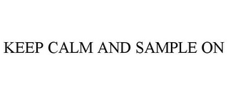 KEEP CALM AND SAMPLE ON