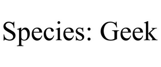 SPECIES: GEEK