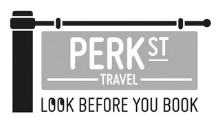 PERK ST TRAVEL LOOK BEFORE YOU BOOK