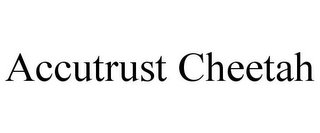 ACCUTRUST CHEETAH