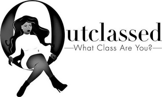 OUTCLASSED -WHAT CLASS ARE YOU? -