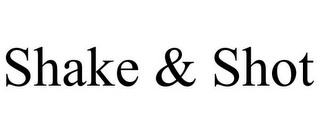 SHAKE & SHOT