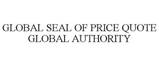 GLOBAL SEAL OF PRICE QUOTE GLOBAL AUTHORITY