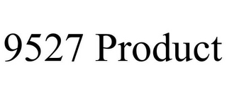 9527 PRODUCT