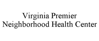 VIRGINIA PREMIER NEIGHBORHOOD HEALTH CENTER