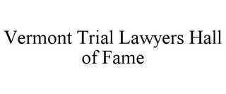 VERMONT TRIAL LAWYERS HALL OF FAME