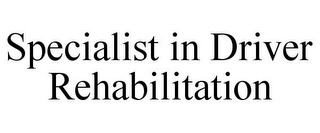 SPECIALIST IN DRIVER REHABILITATION