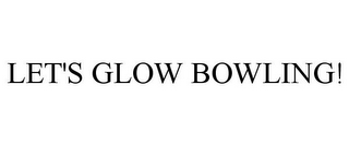 LET'S GLOW BOWLING!