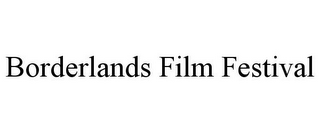 BORDERLANDS FILM FESTIVAL