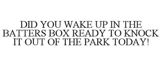 DID YOU WAKE UP IN THE BATTERS BOX READY TO KNOCK IT OUT OF THE PARK TODAY!