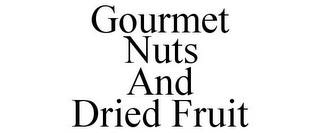 GOURMET NUTS AND DRIED FRUIT