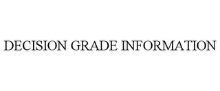 DECISION GRADE INFORMATION