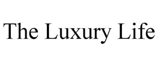 THE LUXURY LIFE
