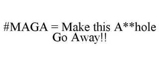 #MAGA = MAKE THIS A**HOLE GO AWAY!!