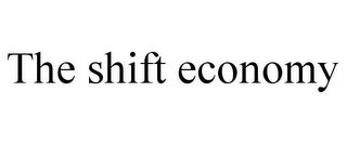 THE SHIFT ECONOMY