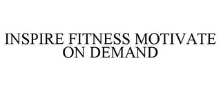 INSPIRE FITNESS MOTIVATE ON DEMAND