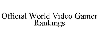 OFFICIAL WORLD VIDEO GAMER RANKINGS