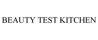 BEAUTY TEST KITCHEN