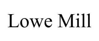 LOWE MILL