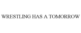 WRESTLING HAS A TOMORROW