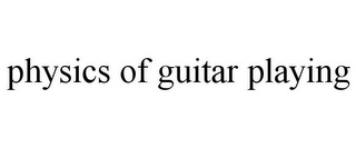 PHYSICS OF GUITAR PLAYING