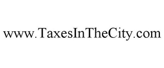 WWW.TAXESINTHECITY.COM