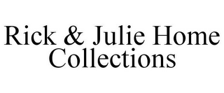 RICK & JULIE HOME COLLECTIONS