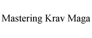 MASTERING KRAV MAGA