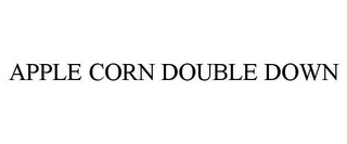 APPLE CORN DOUBLE DOWN