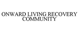 ONWARD LIVING RECOVERY COMMUNITY