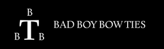 T B B B BAD BOY BOW TIES