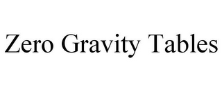 ZERO GRAVITY TABLES