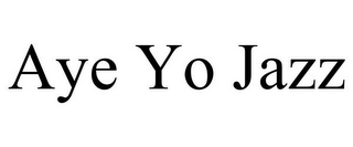 AYE YO JAZZ