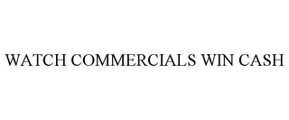 WATCH COMMERCIALS WIN CASH