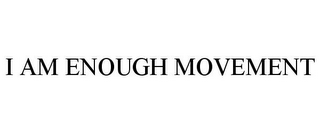 I AM ENOUGH MOVEMENT