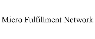 MICRO FULFILLMENT NETWORK