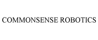 COMMONSENSE ROBOTICS