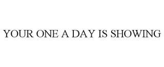 YOUR ONE A DAY IS SHOWING