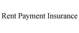 RENT PAYMENT INSURANCE