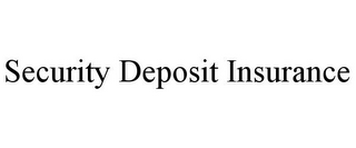 SECURITY DEPOSIT INSURANCE