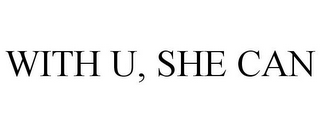 WITH U, SHE CAN