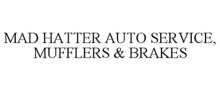 MAD HATTER AUTO SERVICE, MUFFLERS & BRAKES