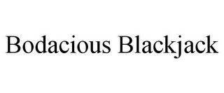 BODACIOUS BLACKJACK