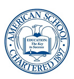 AMERICAN SCHOOL CHARTERED 1897 EDUCATION:THE KEY TO SUCCESS