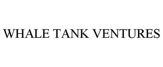 WHALE TANK VENTURES