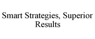 SMART STRATEGIES, SUPERIOR RESULTS